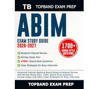 ABIM Exam Study Guide 2026-2027: Advanced Internal Medicine Board Blueprint-Aligned Review with 60-Day Study Plan, 1700+ Board-Style Questions, ... Calm, Clear Strategies for Busy Internists
