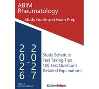 ABIM Rheumatology Certification Exam Study Guide: 100 Clinical Practice Questions, Detailed Explanations, Key Terms, a 30-Day Study Plan, and Board Exam Strategies