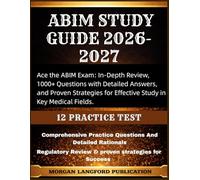ABIM STUDY GUIDE 2026-2027: Ace the ABIM Exam: In-Depth Review, 1000+ Questions with Detailed Answers, and Proven Strategies for Effective Study in Key Medical Fields