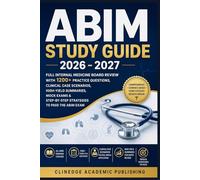 ABIM STUDY GUIDE 2026 - 2027: FULL INTERNAL MEDICINE BOARD REVIEW WITH 1200+ PRACTICE QUESTIONS,CLINICAL CASE SCENARIOS,HIGH-YIELD SUMMARIES,MOCK EXAMS & STEP-BY-STEP STRATEGIES TO PASS THE ABIM EXAM