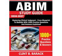 ABIM Study Guide 2026-2027: Mastering Clinical Judgment - From Blueprint to Bedside With 1000 Practice Questions and Answers Explained