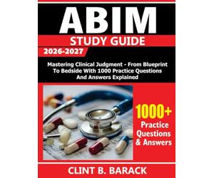 ABIM Study Guide 2026-2027: Mastering Clinical Judgment - From Blueprint to Bedside With 1000 Practice Questions and Answers Explained