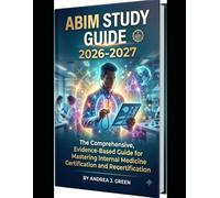 ABIM Study Guide 2026-2027: The Comprehensive, Evidence-Based Guide for Mastering Internal Medicine Certification and Recertification