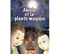 Abiola et la plante magique: Les aventures fantastiques d'Abiola