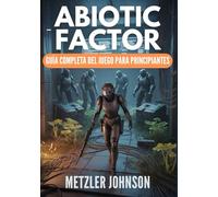 Abiotic Factor - Guía Completa del Juego para Principiantes: Tutorial con Consejos y Trucos para Dominar el Oficio, Sobrevivir a la Brecha, Conquistar ... Secretas para Dominar las Instalaciones