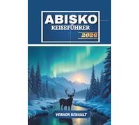 ABISKO REISEFÜHRER 2026: Ultimatives Nordschweden-Abenteuer, Nordlichter, Wanderwege, Tierwelt und Outdoor-Erlebnisse