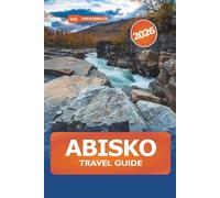 Abisko Travel Guide 2026: Exploring Sweden’s Majestic Arctic Wilderness, Hiking Trails, Northern Lights, Wildlife and Adventures in Lapland Iconic National Park