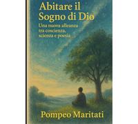 Abitare il Sogno di Dio: Una nuova alleanza tra coscienza, scienza e poesia
