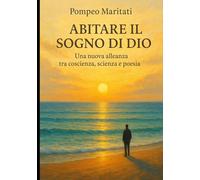 Abitare il Sogno di Dio: Una nuova alleanza tra coscienza, scienza e poesia