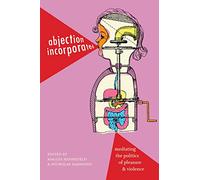 Abjection Incorporated: Mediating the Politics of Pleasure and Violence