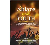 Ablaze for the Youth: A Festschrift in Honour of Very Rev. Fr. Cornelius N. Obe