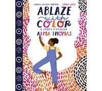 Ablaze with Color: A Story of Painter Alma Thomas