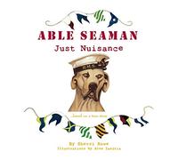 Able Seaman Just Nuisance: based on a true story