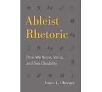 Ableist Rhetoric: How We Know, Value, and See Disability (RSA Series in Transdisciplinary Rhetoric): 11