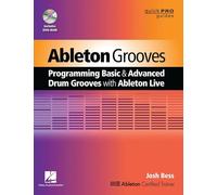 Ableton Grooves: Programming Basic and Advanced Grooves with Ableton Live (Quick Pro Guides)