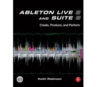 Ableton Live 8 and Suite 8: Create, Produce, Perform
