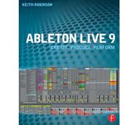 Ableton Live 9 : Create, Produce, Perform