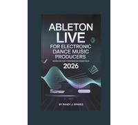 Ableton Live for Electronic Dance Music Producers 2026: Workflow and Performance Essentials