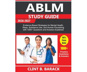 ABLM STUDY GUIDE 2026-2027: Evidence-Based Strategies for Mental Health, Sleep, Substance Use, and Human Flourishing with 1000+ Questions and Answers Explained