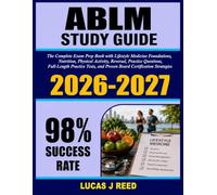 ABLM Study Guide 2026-2027: The Complete Exam Prep Book with Lifestyle Medicine Foundations, Nutrition, Physical Activity,Reversal, Practice ... and Proven Board Certification Strategies