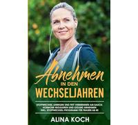 Abnehmen in den Wechseljahren: Stoffwechsel anregen und Fett verbrennen am Bauch. Hormone regulieren und gesund abnehmen inkl Stoffwechsel-Programm für Frauen ab 40 (Abnehmen in den Wechseljahren 2)