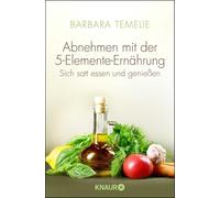 Abnehmen mit der 5-Elemente-Ernährung: Sich satt essen und genießen