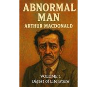ABNORMAL MAN -- Volume 1 -- Digest of Literature: (Annotated)