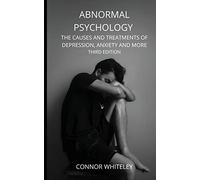 Abnormal Psychology: The Causes and Treatments of Depression, Anxiety and More Third Edition: 21 (Introductory)