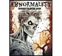 Abnormality Horror Coloring Book:: A Terrifying Collection of Creepy, Spine- Chilling Coloring Book for Adults