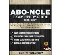 ABO-NCLE EXAM STUDY GUIDE 2026-2027: A Comprehensive Review for Optician Licensing Featuring 600+ Practice Questions, Well Detailed Rationales, and Four Full-Length Practice Exams