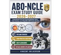 ABO-NCLE EXAM STUDY GUIDE 2026-2027: Comprehensive Test Prep Covering Ophthalmic Optics, Ocular Anatomy, Lens Fitting With 2,500 Practice Questions
