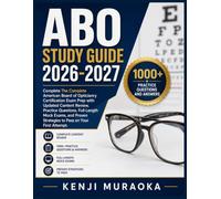 ABO STUDY GUIDE 2026-2027: The Complete American Board of Opticianry Certification Exam Prep with Updated Content Review, Practice Questions, ... Strategies to Pass on Your First Attempt