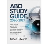ABO Study Guide 2026-2027: Your Definitive Path to ABO Certification: Comprehensive Optics, Dispensing Mastery, and Real-World Patient Care Strategies