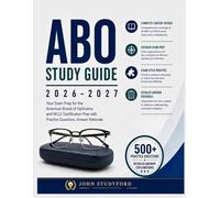 ABO Study Guide 2026-2027: Your Exam Prep for the American Board of Opticianry and NCLE Certification Prep with Practice Questions, Answer Rationale