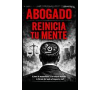 Abogado reinicia tu mente.: Como la mentalidad y un nuevo método te llevan del aula al impacto real