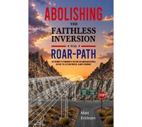 Abolishing The Faithless Inversion With ROAR-Path: The Pathway to Permanently Restore Our American Republic, Outside the Election Process, Almost Overnight