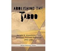 Abolishing The Taboo: Dwight D. Eisenhower and American Nuclear Doctrine, 1945-1961: 07 (Helion Studies in Military History)