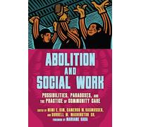 Abolition and Social Work: Possibilities, Paradoxes, and the Practice of Community Care