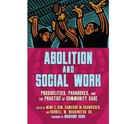 Abolition and Social Work : Possibilities, Paradoxes, and the Practice of Community Care