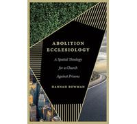 Abolition Ecclesiology: A Spatial Theology for a Church Against Prisons