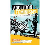 Abolition Feminisms : Organizing, Survival, and Transformative Practice