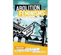 Abolition Feminisms : Organizing, Survival, and Transformative Practice