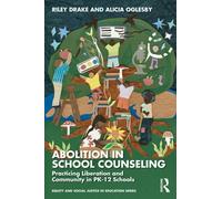 Abolition in School Counseling: Practicing Liberation and Community in PK-12 Schools (Equity and Social Justice in Education Series)