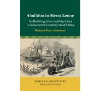 Abolition in Sierra Leone – Re-Building Lives and Identities in Nineteenth-Century West Africa