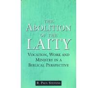 Abolition of the Laity: Vocation Work and Ministry in Biblical Perspective