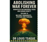 Abolition of War and Armed Conflict: Volume III; Armaments, Equipment and Military Financing, Deciphering a Global Industry in the Service of War
