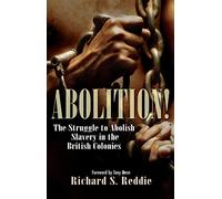 Abolition!: The Struggle to Abolish Slavery in the British Colonies