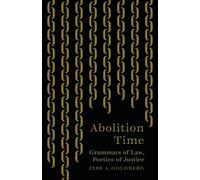 Abolition Time: Grammars of Law, Poetics of Justice
