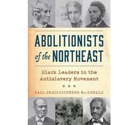 Abolitionists of the Northeast: Black Leaders in the Antislavery Movement