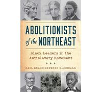Abolitionists of the Northeast: Black Leaders in the Antislavery Movement